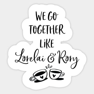 We go together like Lorelai and Rory Sticker